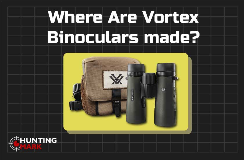 Where are Vortex binoculars made? [Hunting Mark ]